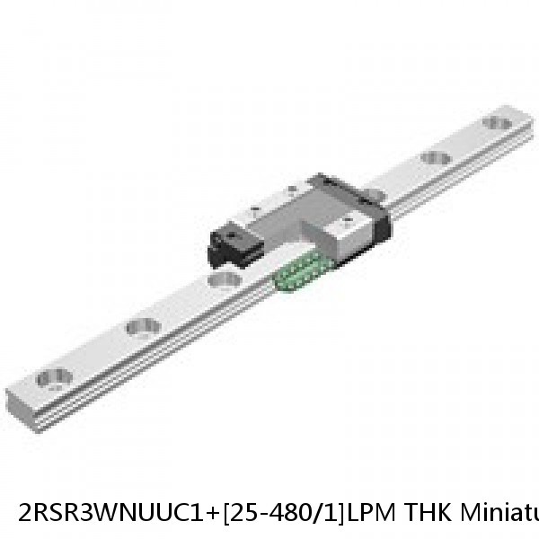 2RSR3WNUUC1+[25-480/1]LPM THK Miniature Linear Guide Full Ball RSR Series