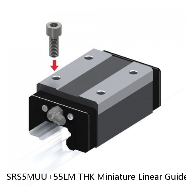 SRS5MUU+55LM THK Miniature Linear Guide Stocked Sizes Standard and Wide Standard Grade SRS Series