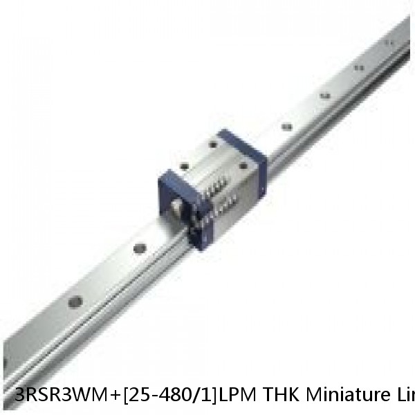 3RSR3WM+[25-480/1]LPM THK Miniature Linear Guide Full Ball RSR Series